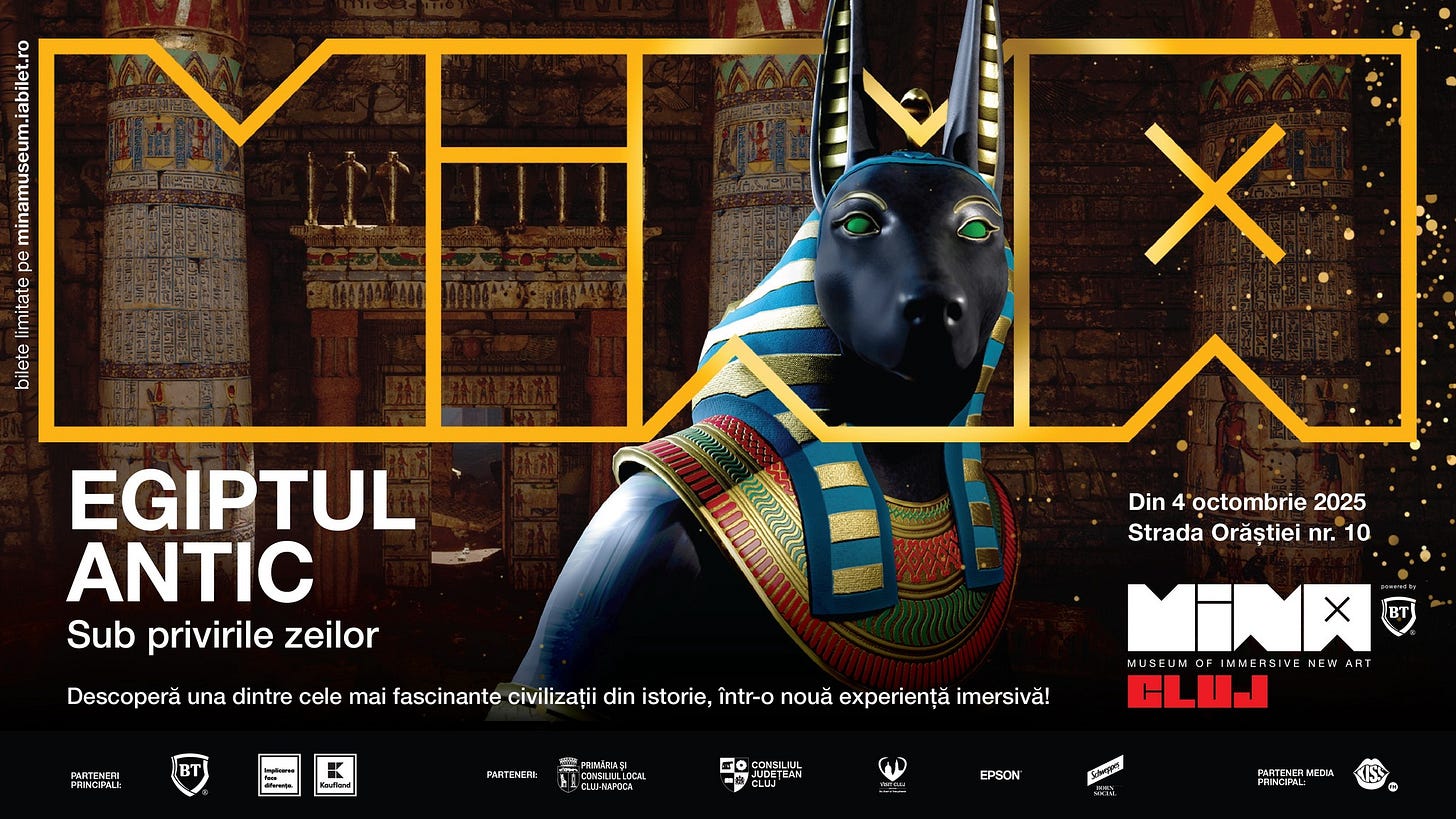 May be an image of text that says "de MAER EA RARAN X EGIPTUL ANTIC Sub privirile zeilor PARTENER BT Descoperă una dintre cele mai fascinante civilizații din istorie, într-o nouă experiență imersivă! Din 4 4 octombrie 2025 Strada Orăștiei nr. 10 MINX BT MUSEUM OF MMEASIVE NEW AT HET PARTENEM: FEINVEAS OSUAtU EM ULJRANDA FO CONSIUUL CLUJ EPSON Snaa 보디. ENERNEDIA FRNCEAL"