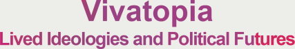 Vivatopia | Lived ideologies and Political Futures