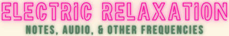 Electric Relaxation: Notes, Audio, and Other Frequencies