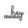 hey Mama!