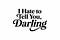 I Hate to Tell You, Darling