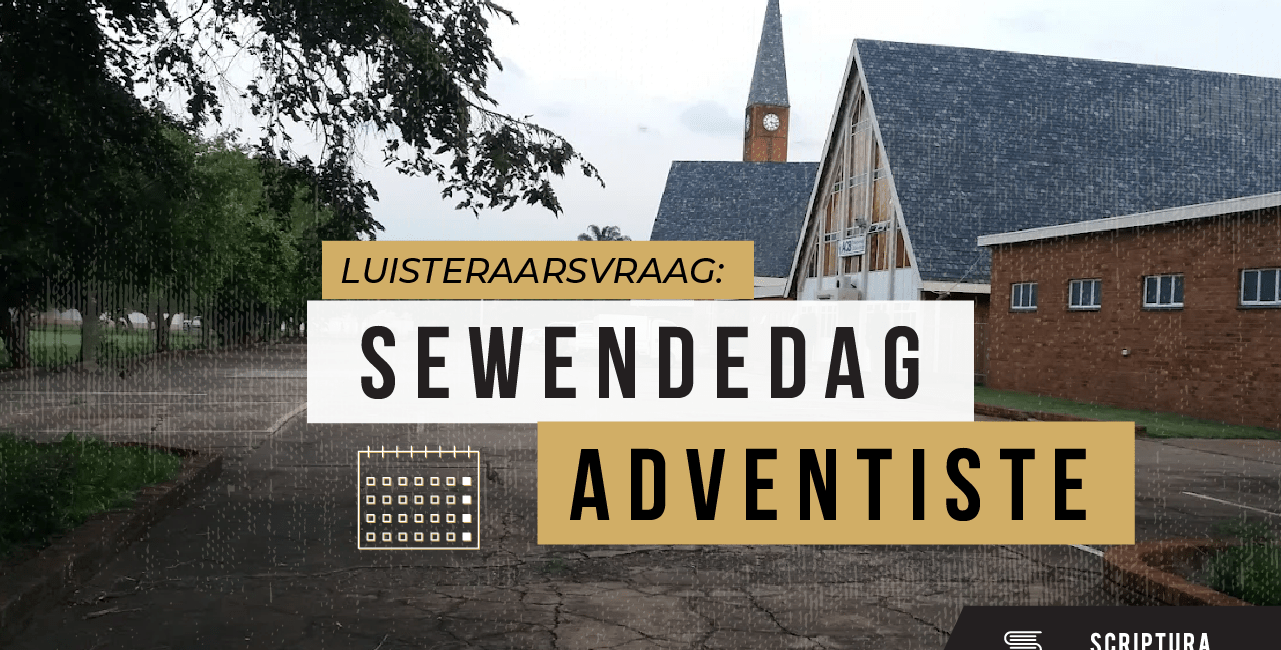 Luisteraarsvraag: Hoe benader ons Sewendedag Adventiste?