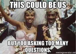 This could be us but you asking too many questions. - this could be us but  you be playing | Meme Generator