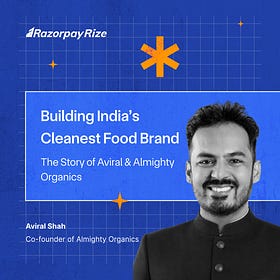 Building India's Cleanest Food Brand: The Story of Aviral Shah & Almighty Organics