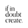 If In Doubt Create