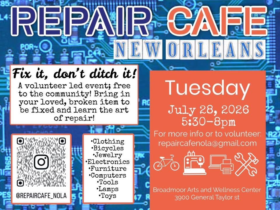 May be an image of text that says '85 REPAIR CAFE N E W ORLEANS Fix it, don't ditch it! A volunteer led event; free to the community! Bring in your loved, broken item to be fixed and learn the art of repair! RG Tuesday July 28, 2026 5:30-8pm For more info or to volunteer: repaircafenola@gmail.com يس O •Clothing •Bicycles ·Jewelry Electronics ·Furniture .Computers •Tools ·Lamps •Toys ES GREPAIRCAFE_NOLA Broadmoor Arts and Wellness Center 3900 General Taylor st' May be an image of text that says '85 REPAIR CAFE N E W ORLEANS Fix it, don't ditch it! A volunteer led event; free to the community! Bring in your loved, broken item to be fixed and learn the art of repair! RG Tuesday July 28, 2026 5:30-8pm For more info or to volunteer: repaircafenola@gmail.com يس O •Clothing •Bicycles ·Jewelry Electronics ·Furniture .Computers •Tools ·Lamps •Toys ES GREPAIRCAFE_NOLA Broadmoor Arts and Wellness Center 3900 General Taylor st'