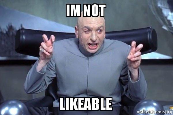 Im not Likeable - Dr Evil Austin Powers | Make a Meme