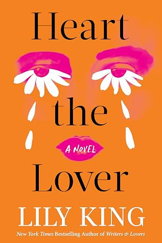 Heart the Lover by Lily King Heart the Lover by Lily King