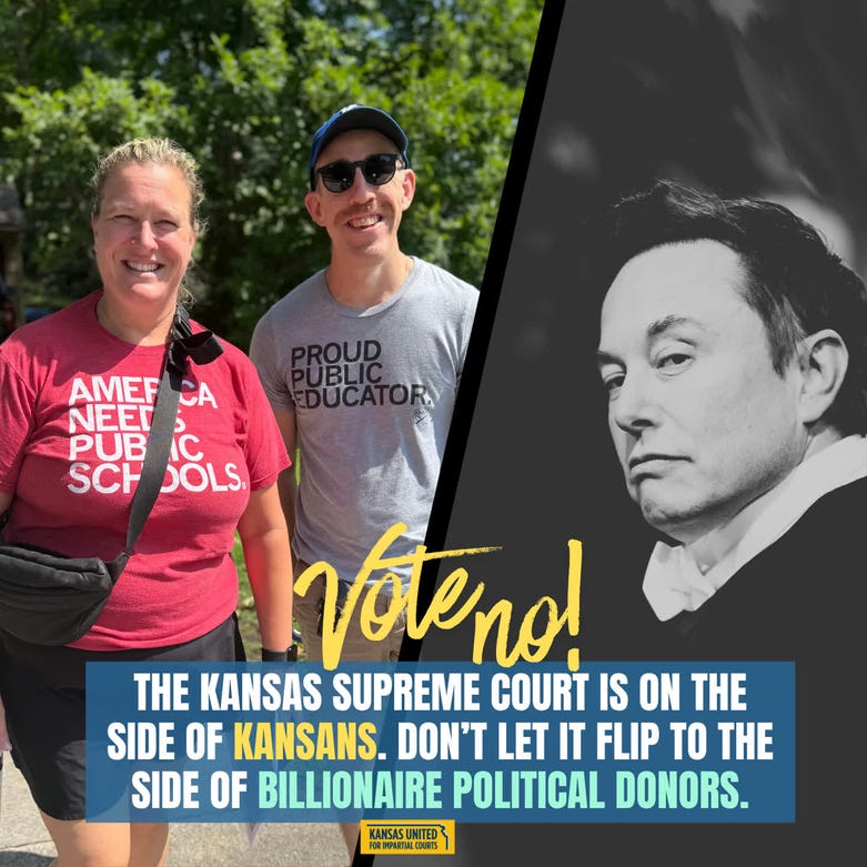 Pictures of two teachers, smiling at the camera and wearing shirts that read "America needs public schools" and "proud public educator", juxtaposed with a black and white picture of Elon Musk. Below them, the text reads: VOTE NO. The Kansas Supreme Court is on the side of Kansans. Don't let it flip to the side of billionaire political donors.