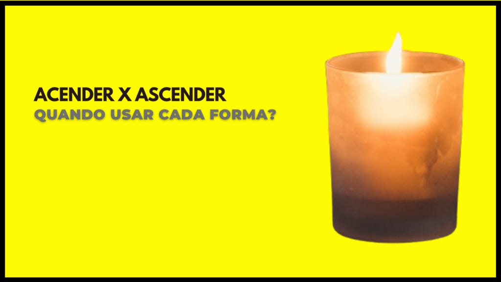 Acender ou Ascender: qual a forma correta?