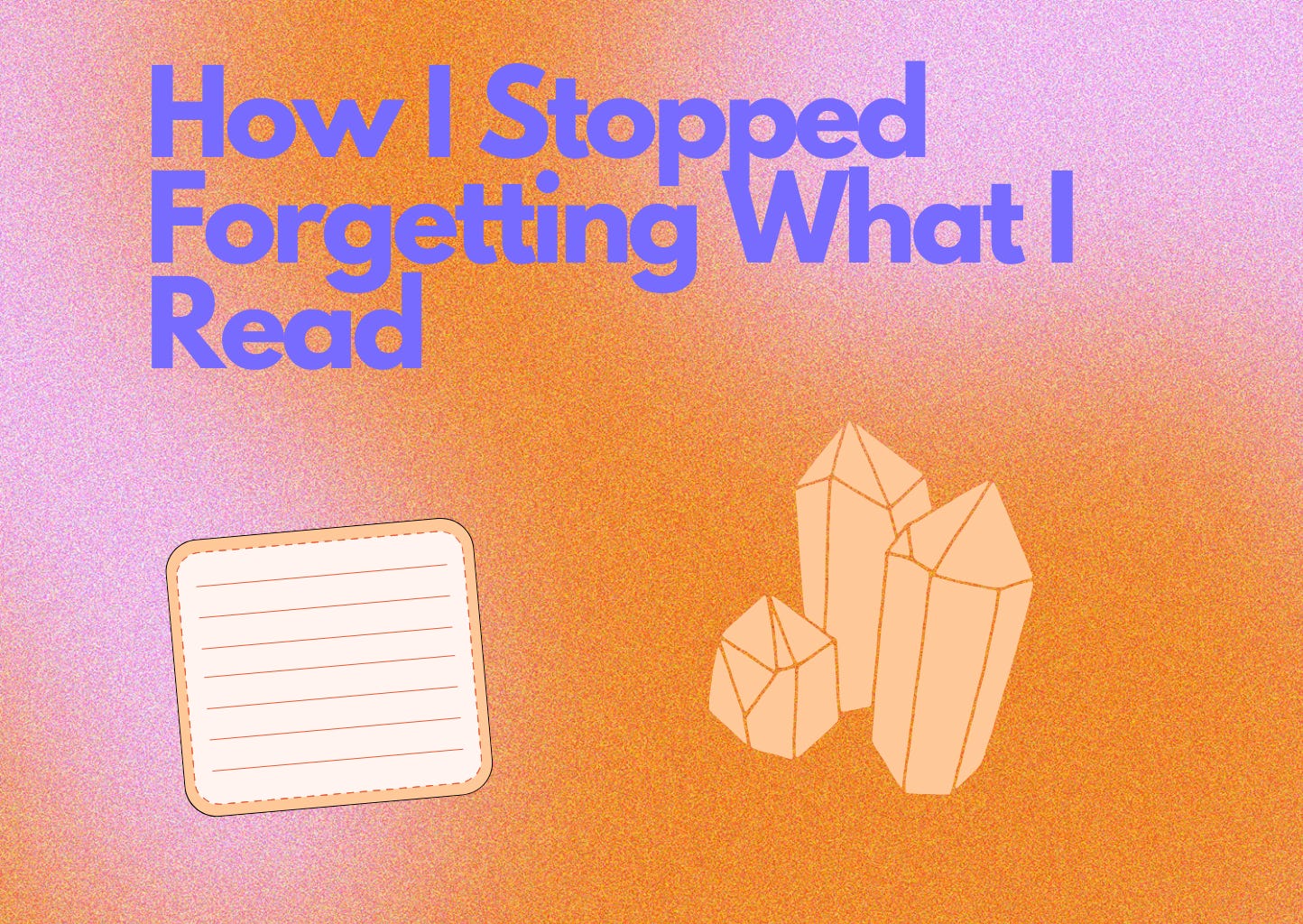 How I Stopped Forgetting What I Read How I Stopped Forgetting What I Read