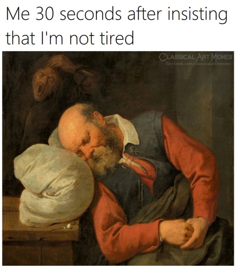 Organism - Me 30 seconds after insisting that I'm not tired CLASSICAL ART MEMES facebook.com/classicalartmemes