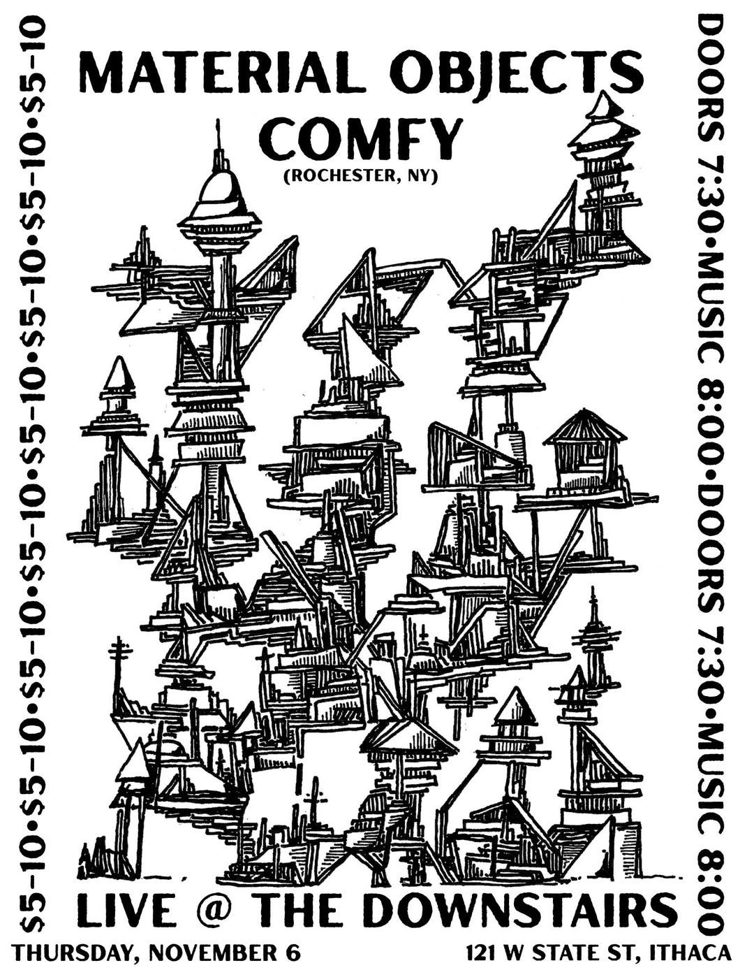 May be an image of text that says 'MATERIAL OBJECTS COMFY (ROCHESTER, NY) ĐotG a DO0O A SAses LIVE @ THE DOWNSTAIRS 8000 THURSDAY, NOVEMBER 6 121 w STATE ST, ITHACA'