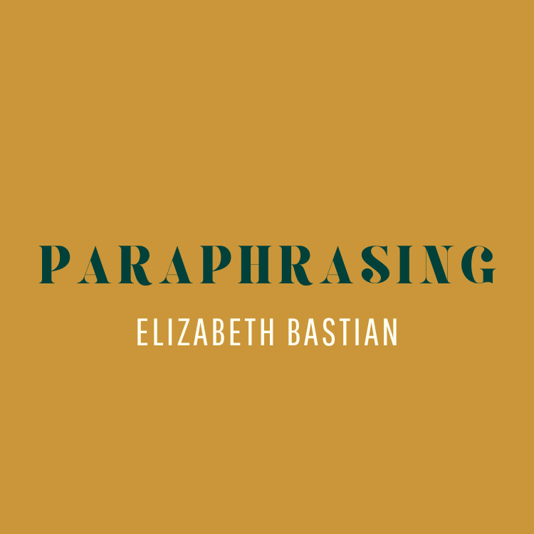 Paraphrasing by Elizabeth Bastian