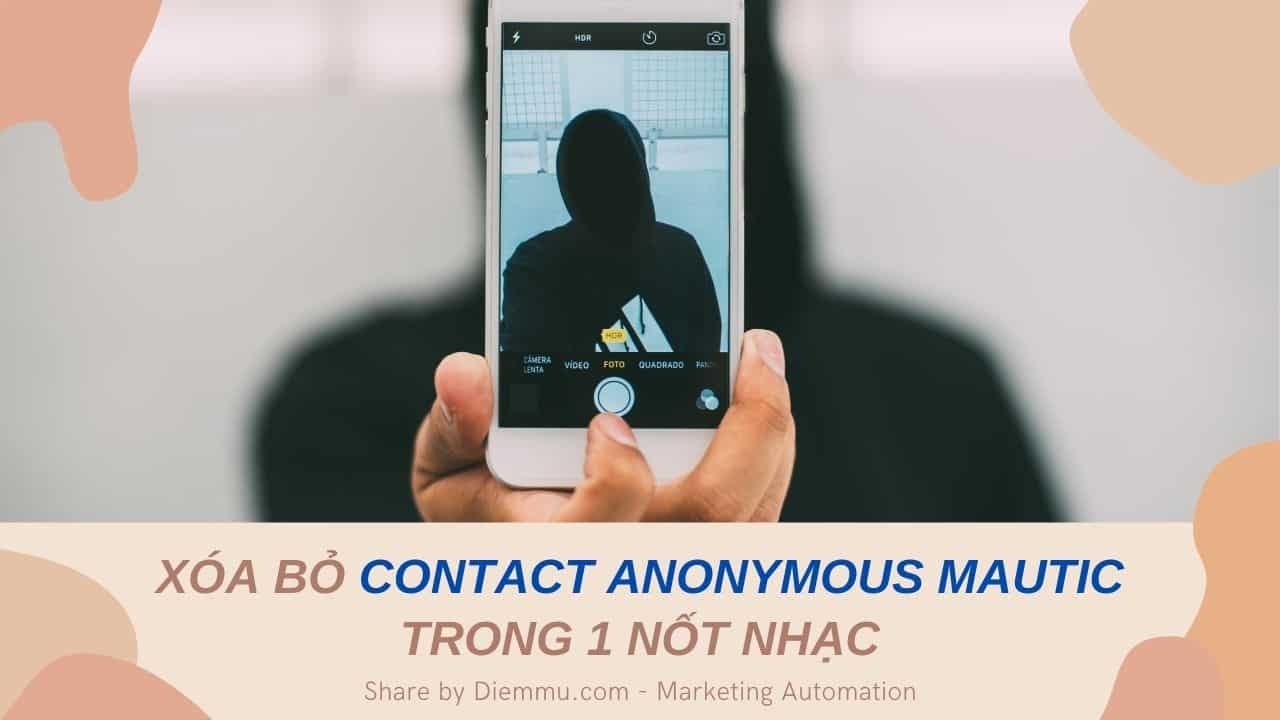 Làm Thế Nào Xóa Contact Anonymous Gây Nặng Mautic Trong Một Nốt Nhạc Làm Thế Nào Xóa Contact Anonymous Gây Nặng Mautic Trong Một Nốt Nhạc
