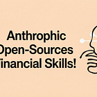 Anthropic Open-Sources Financial Skills!