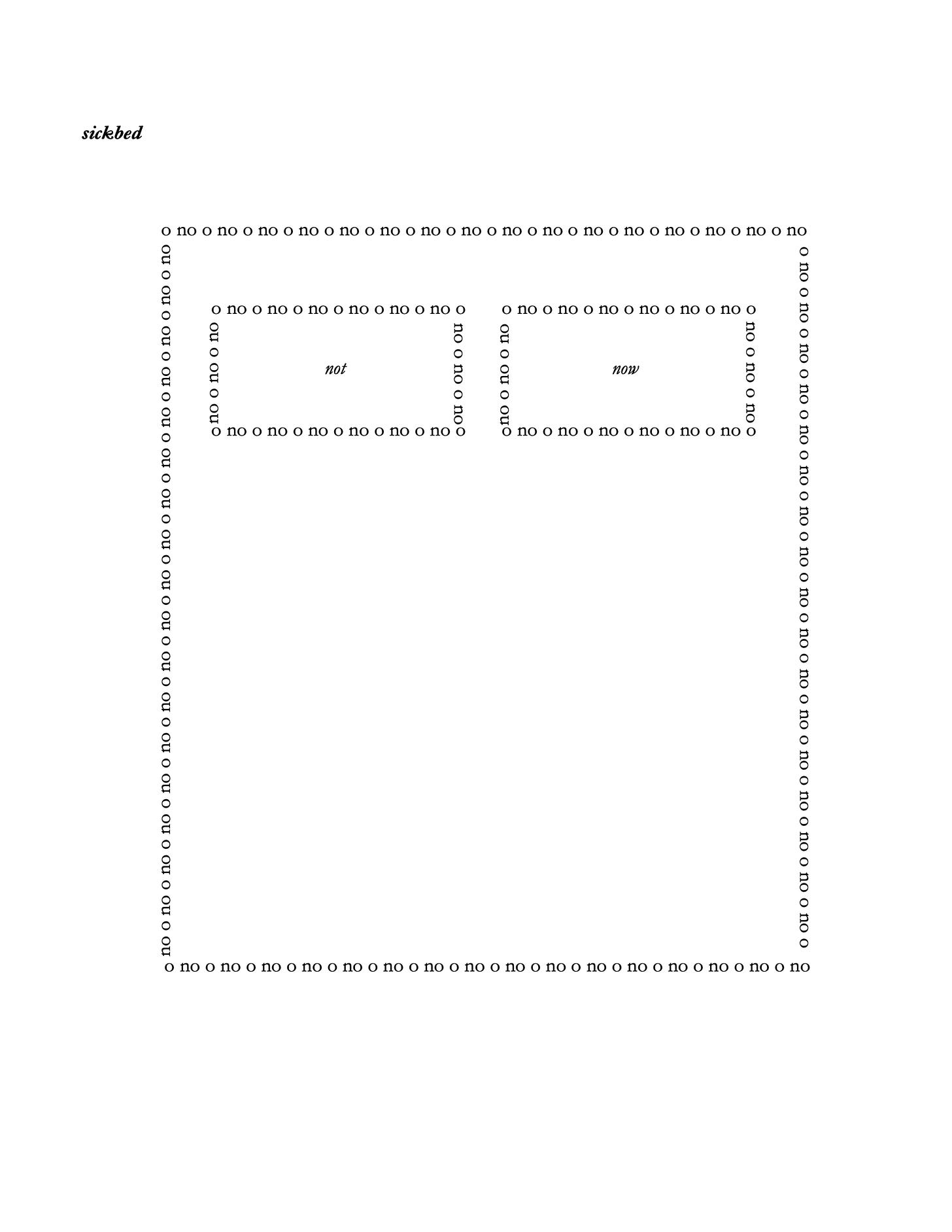 A blank document with text written in the shape of a bed with two pillows. Black words "no" "o" alternate in the shape of a rectangle, with two smaller rectangles positioned like pillows that have the words "not" "now" centered in the box.