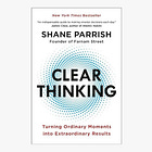 Clear Thinking: Turning Ordinary Moments into Extraordinary Results