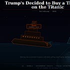 Trump’s Decided to Buy a Timeshare on the Titanic
