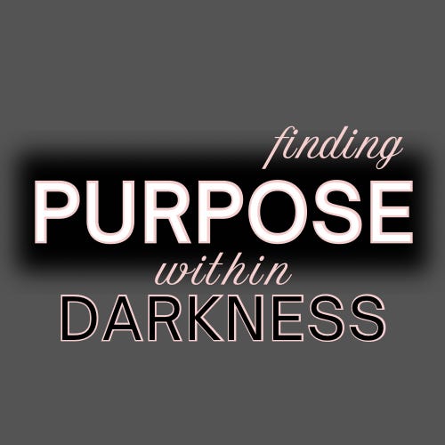 Purpose within Darkness