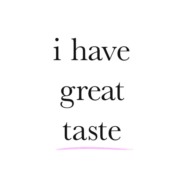 i have great taste