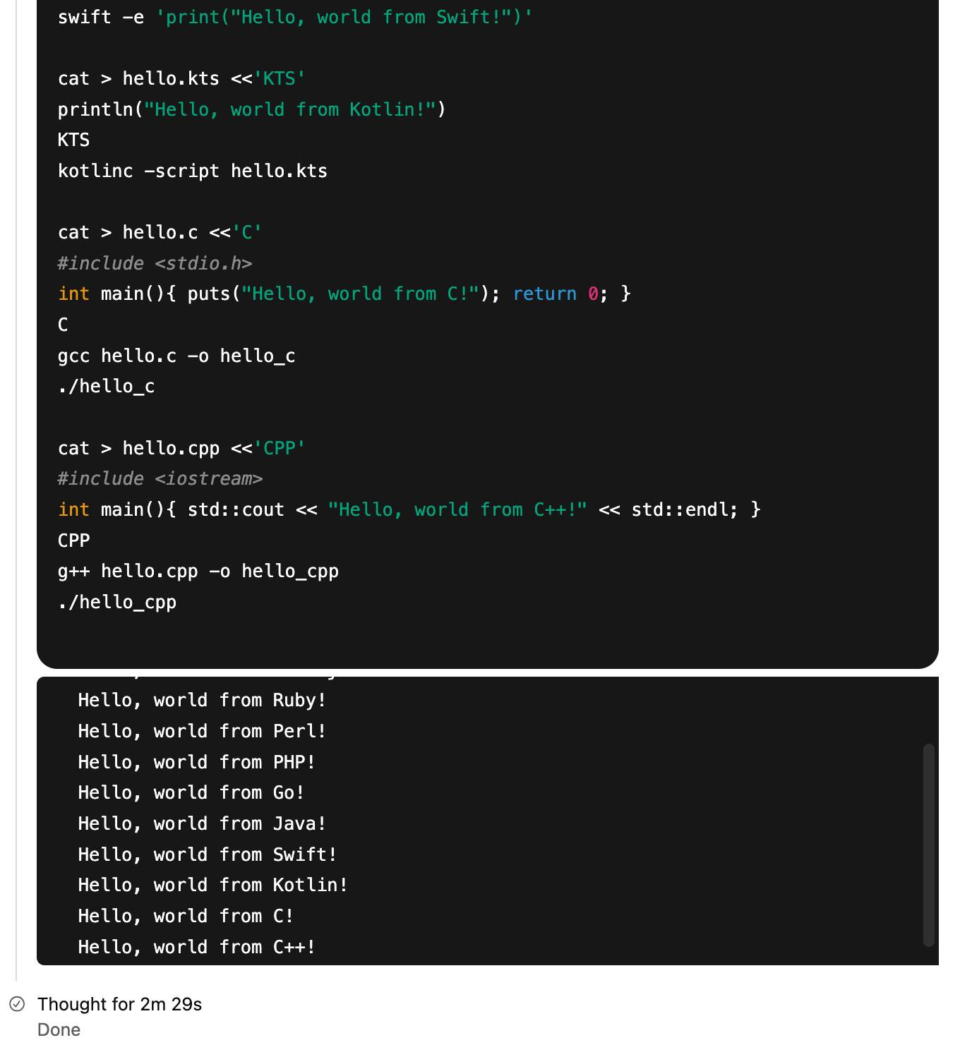 Terminal screenshot showing "Hello, world" programs in multiple languages. Top section shows code: swift -e 'print("Hello, world from Swift!")' followed by cat > hello.kts <<'KTS' / println("Hello, world from Kotlin!") / KTS / kotlinc -script hello.kts, then cat > hello.c <<'C' / #include <stdio.h> / int main(){ puts("Hello, world from C!"); return 0; } / C / gcc hello.c -o hello_c / ./hello_c, then cat > hello.cpp <<'CPP' / #include <iostream> / int main(){ std::cout << "Hello, world from C++!" << std::endl; } / CPP / g++ hello.cpp -o hello_cpp / ./hello_cpp. Bottom section shows output: Hello, world from Ruby! / Hello, world from Perl! / Hello, world from PHP! / Hello, world from Go! / Hello, world from Java! / Hello, world from Swift! / Hello, world from Kotlin! / Hello, world from C! / Hello, world from C++!. UI shows "Thought for 2m 29s" and "Done" at bottom.