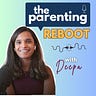 The Parenting Reboot with Deepa