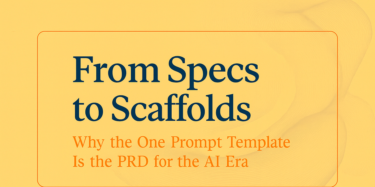 From Specs to Scaffolds: Why the One Prompt Template Is the PRD for the AI Era