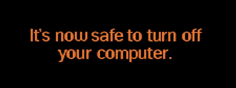 Windows 95's "It's now safe to turn off your computer" message.