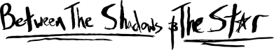 Between The Shadows and The Star