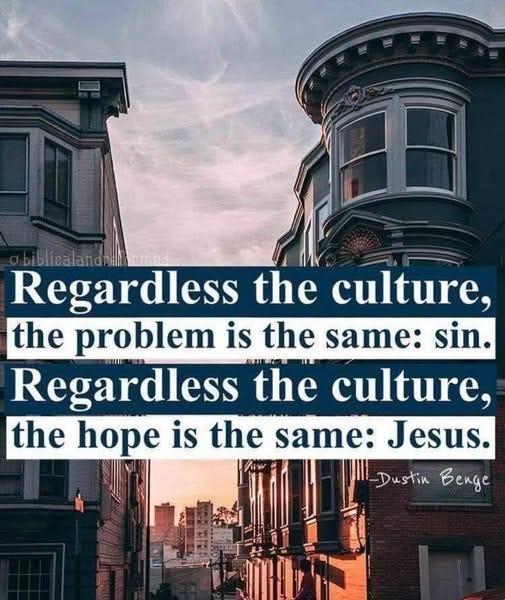May be an image of text that says 'biblicalandnih Regardless the culture, the problem is the same: sin. Regardless the culture, แบ the hope is the same: Jesus. Dustin Benge'