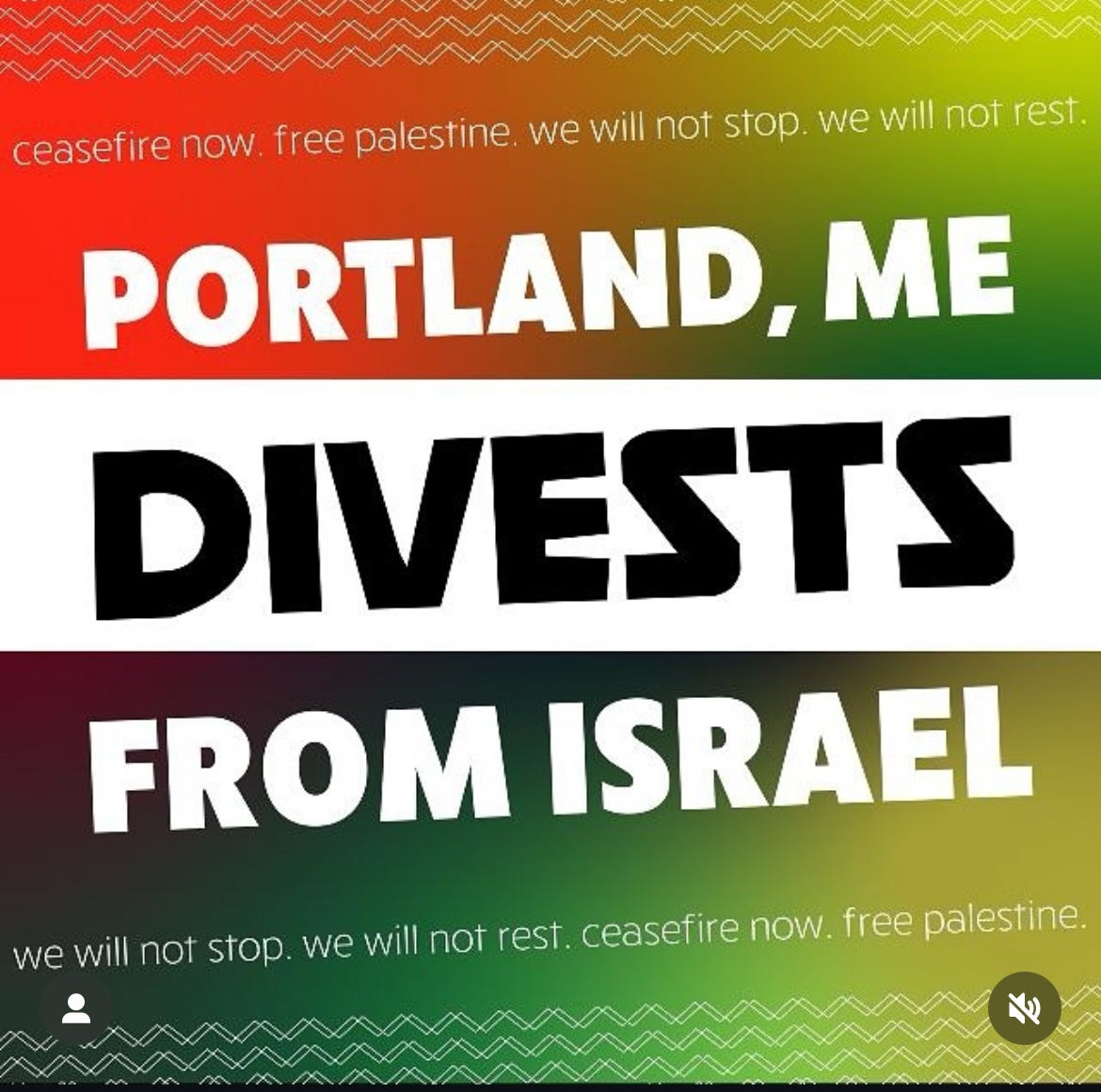 Graphic with colorful green and red background. Top reads in white text: ceasefire now. free palestine. we will not stop we will not rest. [Main image text reads] Portland Divests from Israel