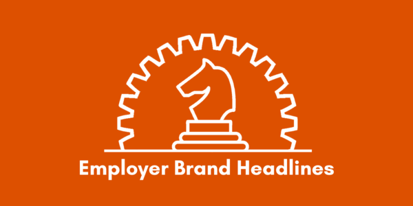 Employer Brand Headlines, brought to you by James Ellis Employer Brand Headlines, brought to you by James Ellis