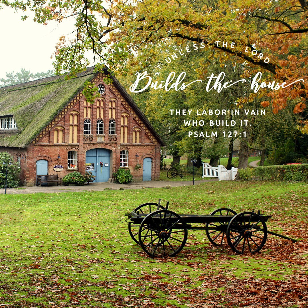 Psalm 127:1 – The Lord Builds - Encouraging Bible Verses