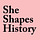 She Shapes History