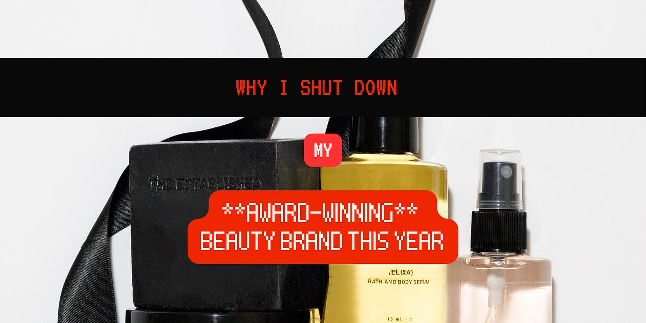 Why I Shut Down My Award-Winning Beauty Brand This Year