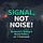 AJ Jaff. Signal, Not Noise!