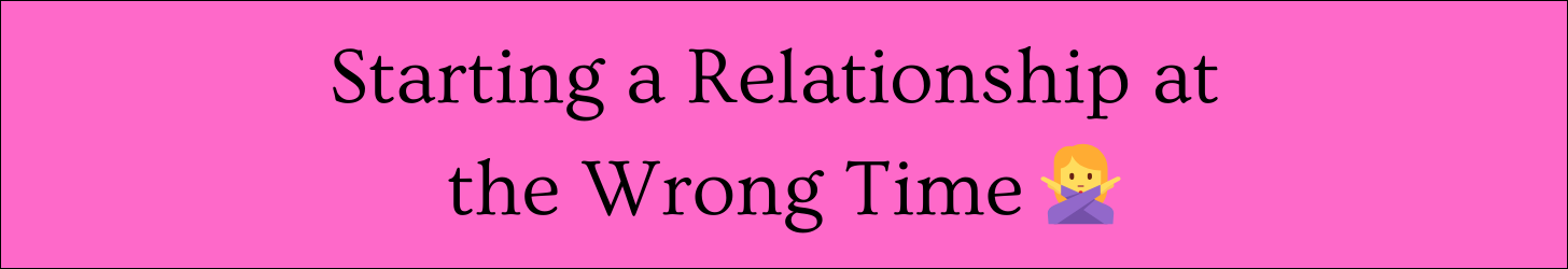Text box that reads: "Starting a Relationship at the Wrong Time" Text box that reads: "Starting a Relationship at the Wrong Time"