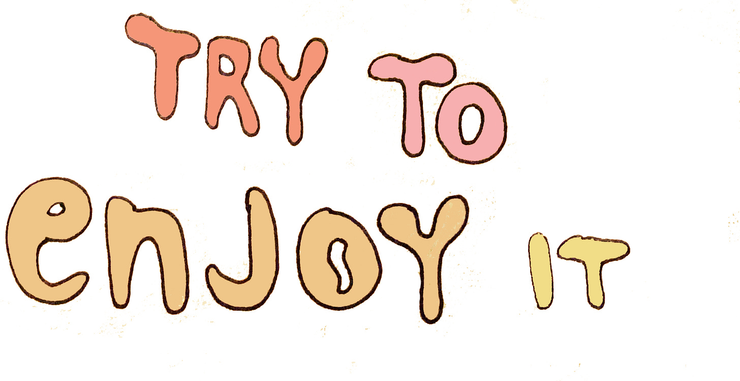 TRY TO ENJOY IT