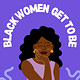 Black Women Get to Be