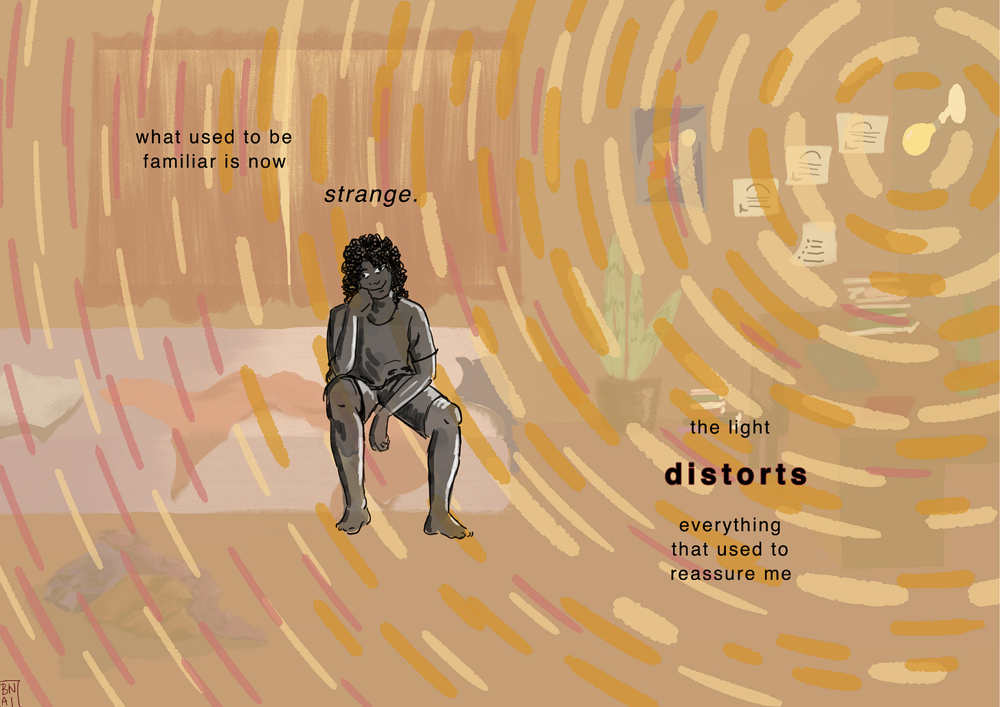 The protagonist sits in their room smiling while looking directly at the audience. The room is still engulfed by the harsh, bright yellow light. The text reads, “what used to be familiar is now…strange. The light DISTORTS everything that used to reassure me.”