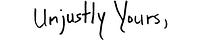Unjustly Yours