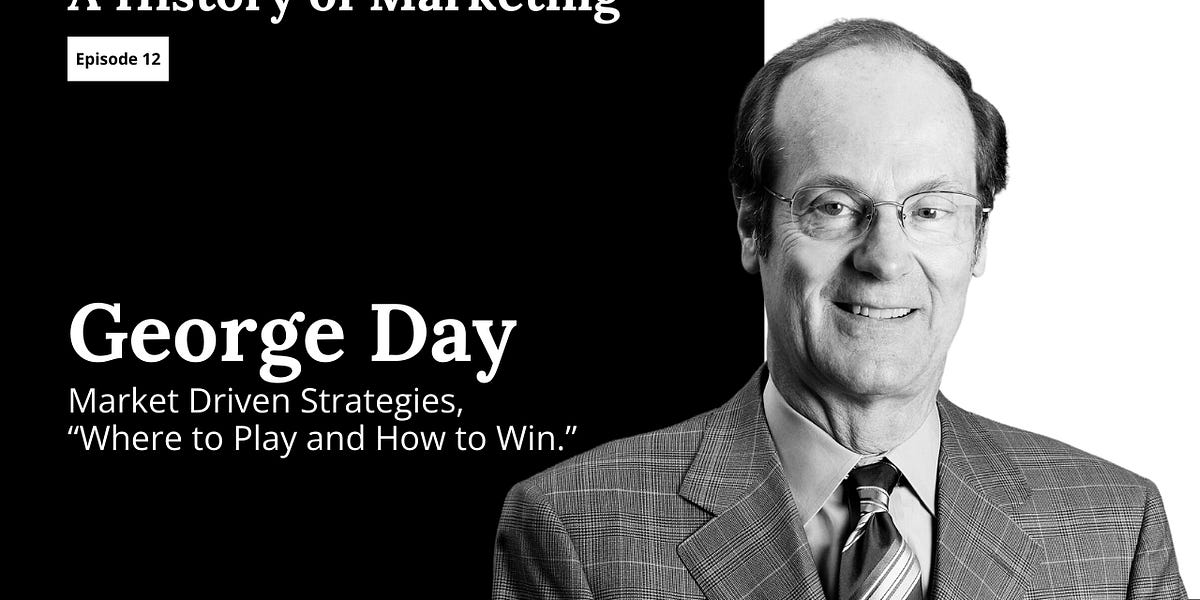 George Day: Market Driven Strategies, “Where to Play and How to Win.”