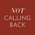 Not Calling Back