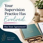 Your Supervision Practice Has Evolved. Has Your Agreement?