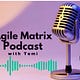 The Agile Matrix Podcast