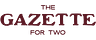 The Gazette for Two