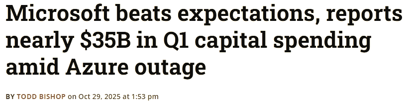 News headline reading ‘Microsoft beats expectations, reports nearly $35B in Q1 capital spending amid Azure outage,’ published October 29, 2025, by Todd Bishop. Highlights Microsoft’s record AI and data center investment despite temporary Azure downtime. News headline reading ‘Microsoft beats expectations, reports nearly $35B in Q1 capital spending amid Azure outage,’ published October 29, 2025, by Todd Bishop. Highlights Microsoft’s record AI and data center investment despite temporary Azure downtime.
