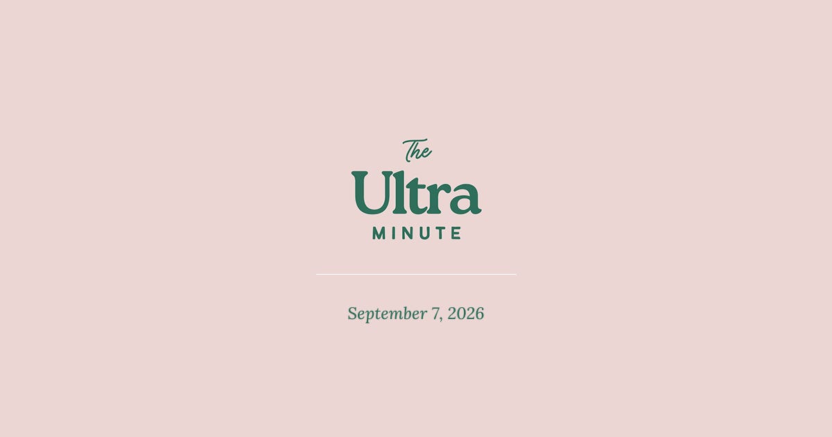 The Ultra Minute: September 7, 2026
