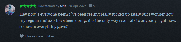 A letterboxd review reads: Hey how's everyone been? i've been feel really fucked up lately but I wonder how my regular mutuals have been doing, it's the only way I can talk to anybody right now. so how's everything guys?